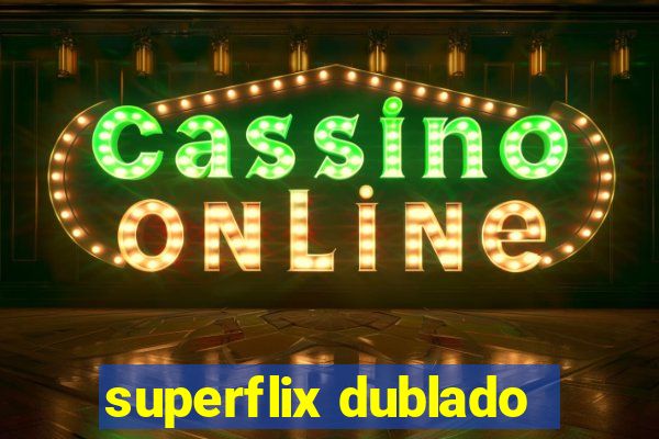 superflix dublado